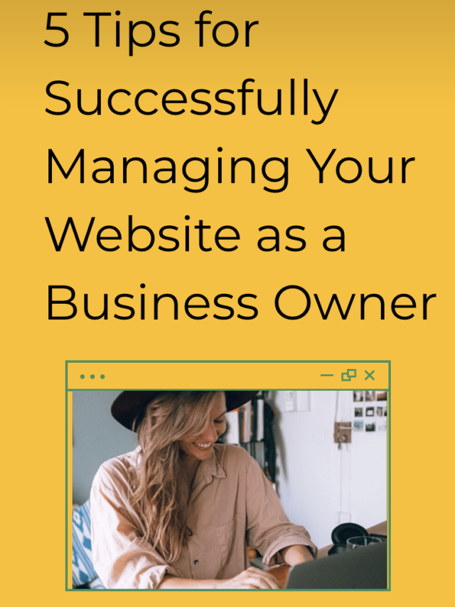 5 Tips for Successfully Managing Your Website as a Business Owner
